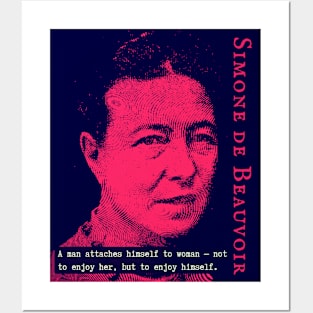 Simone de Beauvoir portrait and quote: A man attaches himself to woman -- not to enjoy her, but to enjoy himself. Posters and Art